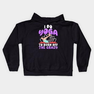 I Do Yoga To Burn Off The Crazy Kids Hoodie